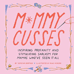 free EBOOK 💑 Mommy Cusses: Inspiring Profanity and Stimulating Sarcasm for Mamas Who