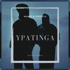 Mamis & xguscia - Ypatinga (Matuze Remix)