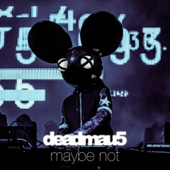 deadmau5 - Maybe Not