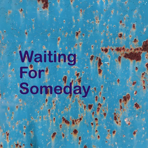 Waiting For Someday