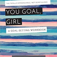 eBooks ✔️ Download You Goal, Girl: A Goal-Setting Workbook Full Books