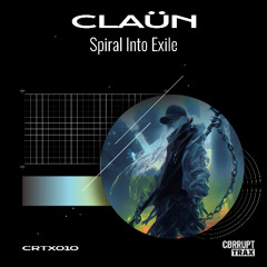 CØRRUPT TRAX - CTRX010: CLAÜN - Spiral Into Exile (Original Mix) (28/11/2025)