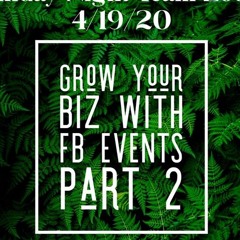 4/19/20 - Grow your Biz with FB Events Part 2