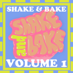 Shake & Bake | Volume 1