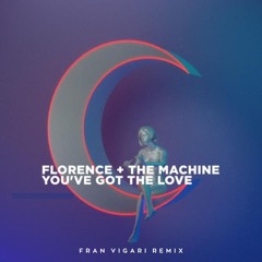 Florence + The Machine - You've Got the Love (Fran Vigari Remix)