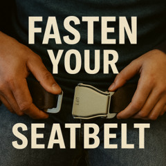 Fasten Your Seatbelt