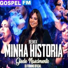 Minha História - Gisele Nascimento - Não  Vai Passar De Hoje ( Remix ) | Dj FIRMINO