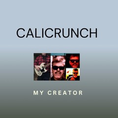 My Creator     Calicrunch