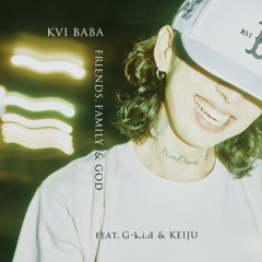 Kvi Baba - Friends, Family & God feat. G-k.i.d & KEIJU(5aW Remix)