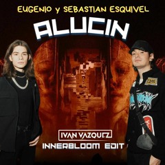 Alucin (Innerbloom Iván Váquez Edit)