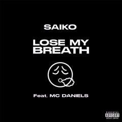 Saiko - Lose My Breath (feat. Mc Daniels) [SUPPORTED BY 1001TRACKLIST]