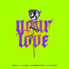 Arut, Люся Чеботина & Haart - Your Love (Prod. by DJ Daveed)