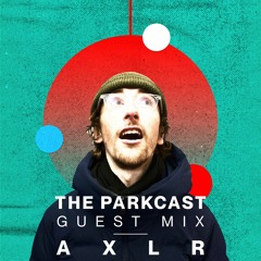 The Parkcast Volume 32. Guest Mix: AXLR aka Yulan