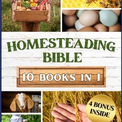 [READ] 💖 HOMESTEADING BIBLE: Homesteader's Handbook to Master the Secrets of Planting, Growing, Pr