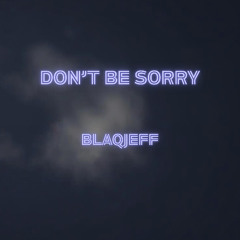 Don't be Sorry