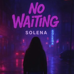 No Waiting - SOLENA ( MST STEF)