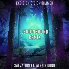 Excision & Dion Timmer - Salvation ft. Alexis Donn (LEGIONSOUND Bootleg)