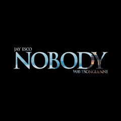 Nobody Ft. Jay Esco