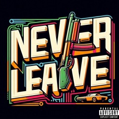 N E V E R L E A V E (Freestyle)