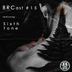 BRCast #15 - SIXTH TONE