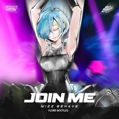 Mizz Behave - Join Me (FloraX Bootleg)