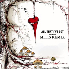 The Used - All That I've Got (MitiS Remix)