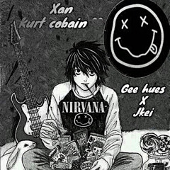 Xan Kurt cobain ( GeeHues x JKEI )IG@333xantana