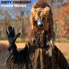 DIRTY CHURCHES / POWER MOVES