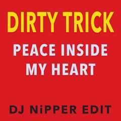 Dirty Trick - Peace Inside My Heart (DJ Nipper Edit)