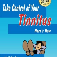 Get [KINDLE PDF EBOOK EPUB] Take Control of Your Tinnitus: Here's How by  Neil G. Bauman Ph.D. 🖌�