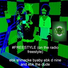 EBK D NINE X EBK THE DUDE X EBK SMACKEDBBY - ON THE RADIO FREESTYLE