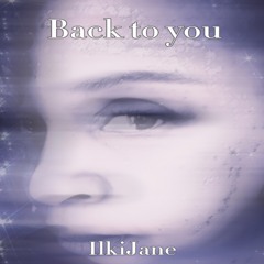 Back To YOU IlkiJane