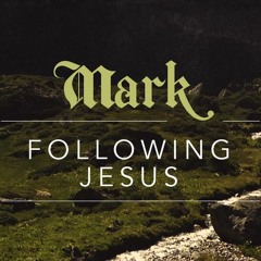 Following Jesus (The Gospel According to Mark)