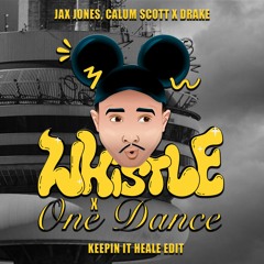 Jax Jones, Calum Scott x Drake - Whistle x One Dance (Keepin It Heale Edit) [Preview]