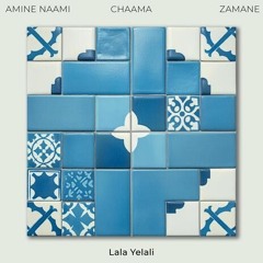 Lala Yelali CHAAMA X ZAMANE X AMINE NAAMI - LALA YELALI شاما لالا يلالي.mp3