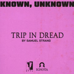 KNOWN, UNKNOWN: Trip in Dread by Samuel Strang