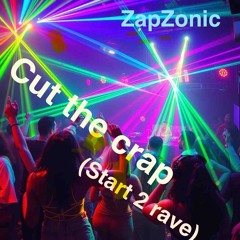 Cut the crap (Start 2 rave)