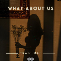 What About Us- Craig Mac