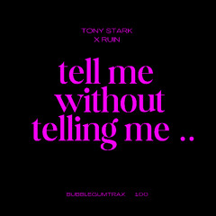 Tell Me Without Telling Me ... (Feat. Ruin)
