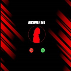 Answer Me (Prod. Trunxks Beatz)