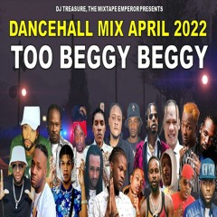 Dancehall Mix April  2022 Raw: DJ Treasure - TOO BEGGY BEGGY (Dancehall Mix 2022) | 18764807131