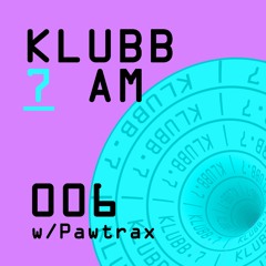 Klubb 7 AM - Episode 006 | PAWTRAX