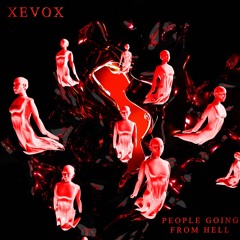 XEVOX - PEOPLE GOING FROM HELL