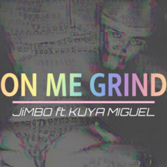 ON ME GRIND ft. KUYA MIGUEL