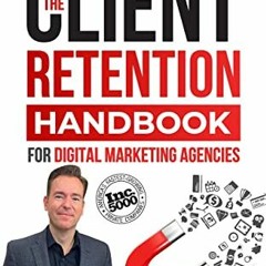 [VIEW] [EBOOK EPUB KINDLE PDF] The Client Retention Handbook for Digital Marketing Ag