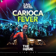 DJ Juan Leonel - Carioca Fever (Live Set @ The Home Rio)