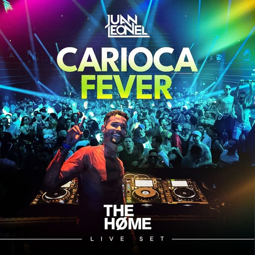 DJ Juan Leonel - Carioca Fever (Live Set @ The Home Rio)