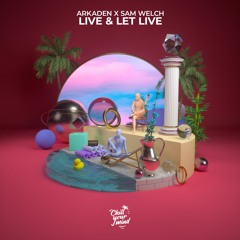 Arkaden X Sam Welch - Live & Let Live