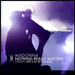 Madonna - Nothing Really Matters (Dubtronic Love Is All We Need Remix Instrumental)