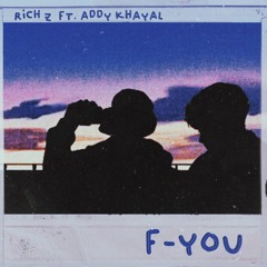 RICH Z -  F-YOU X Addy Khayal